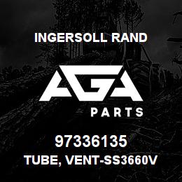 97336135 Ingersoll Rand TUBE, VENT-SS3660V | AGA Parts