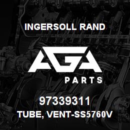 97339311 Ingersoll Rand TUBE, VENT-SS5760V | AGA Parts