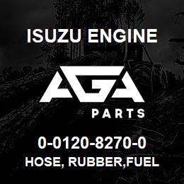 0-0120-8270-0 Isuzu Diesel HOSE, RUBBER,FUEL | AGA Parts