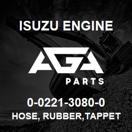 0-0221-3080-0 Isuzu Diesel HOSE, RUBBER,TAPPET CHAMBER TO CONN | AGA Parts