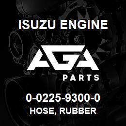 0-0225-9300-0 Isuzu Diesel HOSE, RUBBER | AGA Parts