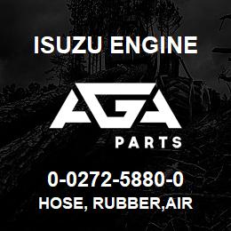 0-0272-5880-0 Isuzu Diesel HOSE, RUBBER,AIR | AGA Parts