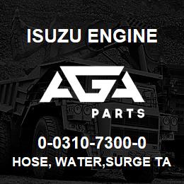 0-0310-7300-0 Isuzu Diesel HOSE, WATER,SURGE TANK TO FILLER | AGA Parts