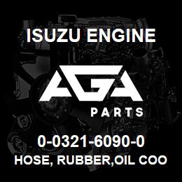 0-0321-6090-0 Isuzu Diesel HOSE, RUBBER,OIL COOLER | AGA Parts