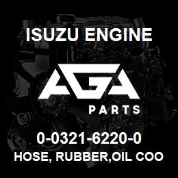 0-0321-6220-0 Isuzu Diesel HOSE, RUBBER,OIL COOLER | AGA Parts