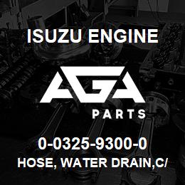 0-0325-9300-0 Isuzu Diesel HOSE, WATER DRAIN,C/BL | AGA Parts