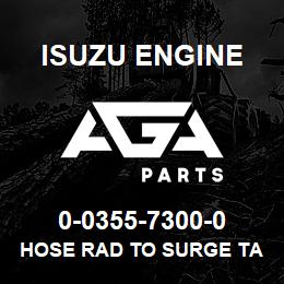 0-0355-7300-0 Isuzu Diesel HOSE RAD TO SURGE TANK | AGA Parts