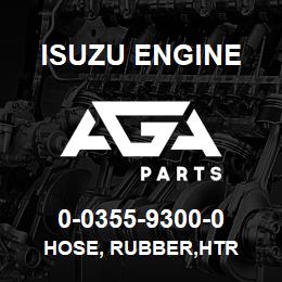 0-0355-9300-0 Isuzu Diesel HOSE, RUBBER,HTR | AGA Parts