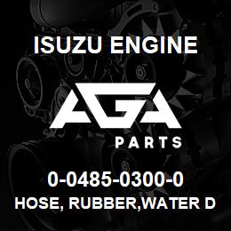 0-0485-0300-0 Isuzu Diesel HOSE, RUBBER,WATER DRAIN | AGA Parts