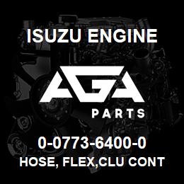 0-0773-6400-0 Isuzu Diesel HOSE, FLEX,CLU CONT | AGA Parts