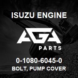 0-1080-6045-0 Isuzu Diesel BOLT, PUMP COVER | AGA Parts