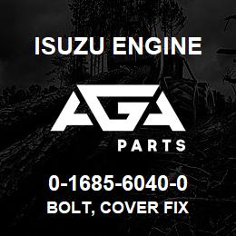 0-1685-6040-0 Isuzu Diesel BOLT, COVER FIX | AGA Parts