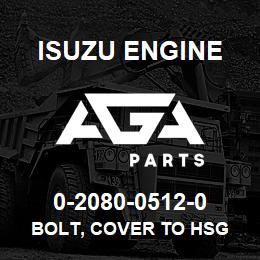 0-2080-0512-0 Isuzu Diesel BOLT, COVER TO HSG | AGA Parts