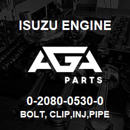 0-2080-0530-0 Isuzu Diesel BOLT, CLIP,INJ,PIPE | AGA Parts