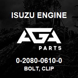 0-2080-0610-0 Isuzu Diesel BOLT, CLIP | AGA Parts