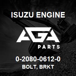 0-2080-0612-0 Isuzu Diesel BOLT, BRKT | AGA Parts