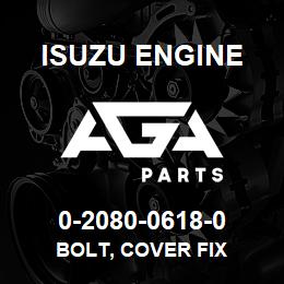 0-2080-0618-0 Isuzu Diesel BOLT, COVER FIX | AGA Parts