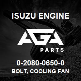 0-2080-0650-0 Isuzu Diesel BOLT, COOLING FAN | AGA Parts