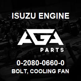 0-2080-0660-0 Isuzu Diesel BOLT, COOLING FAN | AGA Parts