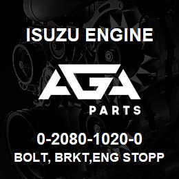 0-2080-1020-0 Isuzu Diesel BOLT, BRKT,ENG STOPPER | AGA Parts