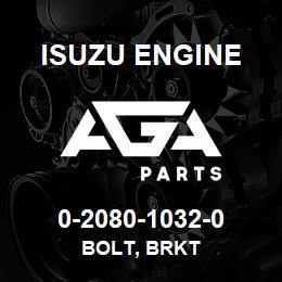 0-2080-1032-0 Isuzu Diesel BOLT, BRKT | AGA Parts