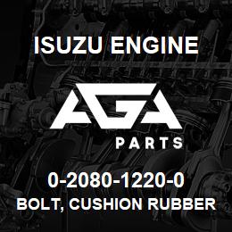 0-2080-1220-0 Isuzu Diesel BOLT, CUSHION RUBBER,RAD MTG | AGA Parts