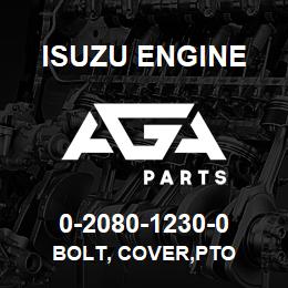 0-2080-1230-0 Isuzu Diesel BOLT, COVER,PTO | AGA Parts