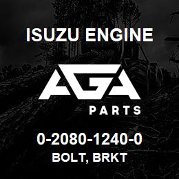 0-2080-1240-0 Isuzu Diesel BOLT, BRKT | AGA Parts