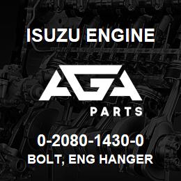 0-2080-1430-0 Isuzu Diesel BOLT, ENG HANGER | AGA Parts