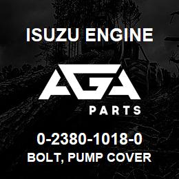 0-2380-1018-0 Isuzu Diesel BOLT, PUMP COVER | AGA Parts
