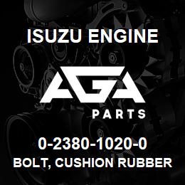0-2380-1020-0 Isuzu Diesel BOLT, CUSHION RUBBER,RAD MTG | AGA Parts