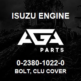 0-2380-1022-0 Isuzu Diesel BOLT, CLU COVER | AGA Parts