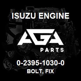 0-2395-1030-0 Isuzu Diesel BOLT, FIX | AGA Parts