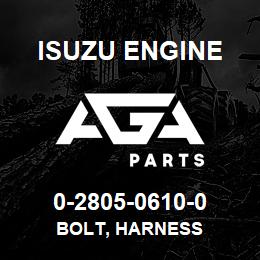 0-2805-0610-0 Isuzu Diesel BOLT, HARNESS | AGA Parts
