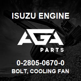 0-2805-0670-0 Isuzu Diesel BOLT, COOLING FAN | AGA Parts