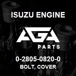 0-2805-0820-0 Isuzu Diesel BOLT, COVER | AGA Parts
