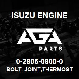 0-2806-0800-0 Isuzu Diesel BOLT, JOINT,THERMOSTAT | AGA Parts