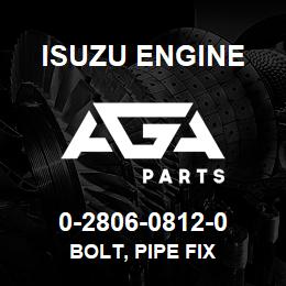 0-2806-0812-0 Isuzu Diesel BOLT, PIPE FIX | AGA Parts