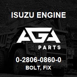 0-2806-0860-0 Isuzu Diesel BOLT, FIX | AGA Parts