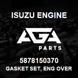5878150370 Isuzu Diesel GASKET SET, ENG OVERHAUL | AGA Parts