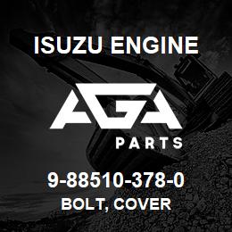 9-88510-378-0 Isuzu Diesel BOLT, COVER | AGA Parts