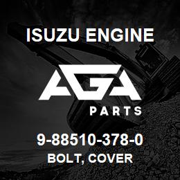 9-88510-378-0 Isuzu Diesel BOLT, COVER | AGA Parts