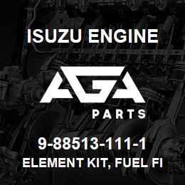 9-88513-111-1 Isuzu Diesel ELEMENT KIT, FUEL FILTER | AGA Parts