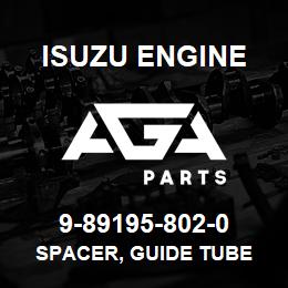 9-89195-802-0 Isuzu Diesel SPACER, GUIDE TUBE | AGA Parts