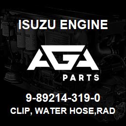 9-89214-319-0 Isuzu Diesel CLIP, WATER HOSE,RAD | AGA Parts