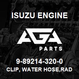 9-89214-320-0 Isuzu Diesel CLIP, WATER HOSE,RAD | AGA Parts
