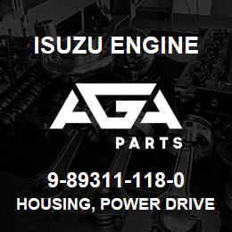 9-89311-118-0 Isuzu Diesel HOUSING, POWER DRIVE | AGA Parts