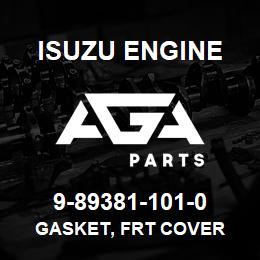 9-89381-101-0 Isuzu Diesel GASKET, FRT COVER | AGA Parts