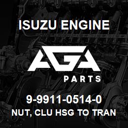 9-9911-0514-0 Isuzu Diesel NUT, CLU HSG TO TRANS | AGA Parts