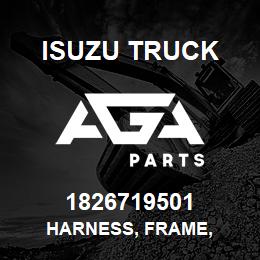 1826719501 Isuzu Truck HARNESS, FRAME, | AGA Parts
